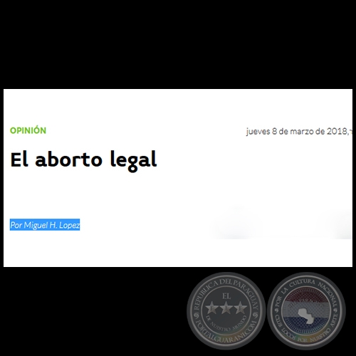 EL ABORTO LEGAL - Por MIGUEL H. LÓPEZ - Jueves, 08 de Marzo de 2018